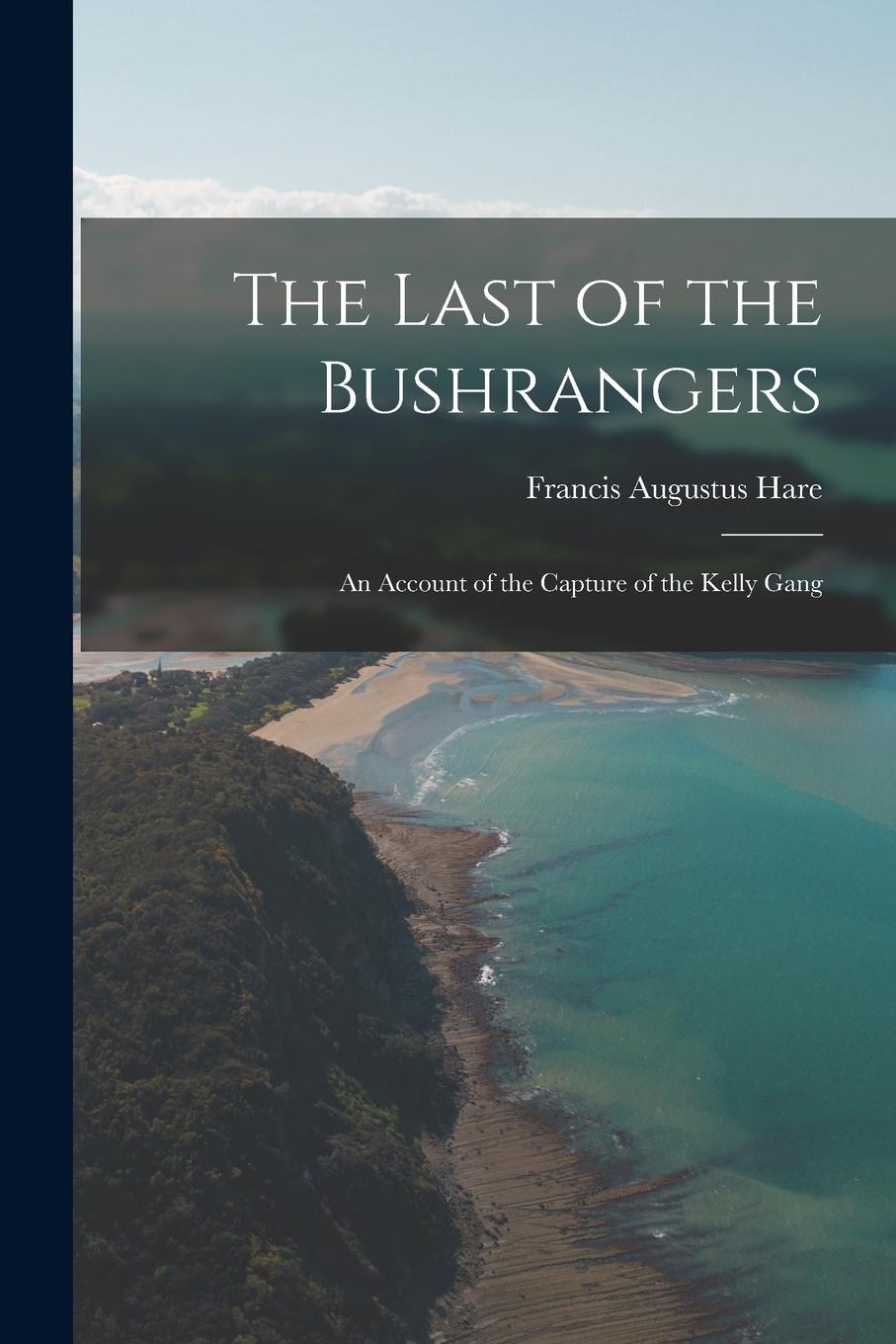 Vorderes Coverbild The Last of the Bushrangers: An Account of the Capture of the Kelly Gang
