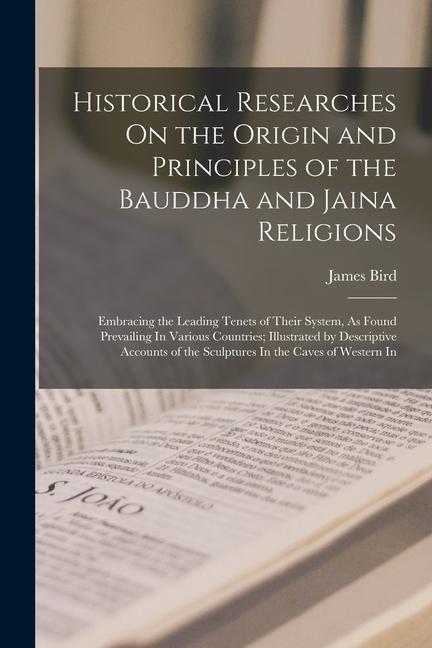 Vorderes Coverbild Historical Researches On the Origin and Principles of the Bauddha and Jaina Religions: Embracing the Leading Tenets of Their System, As Found Prevaili