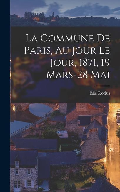 Vorderes Coverbild La Commune de Paris, au jour le jour, 1871, 19 mars-28 mai