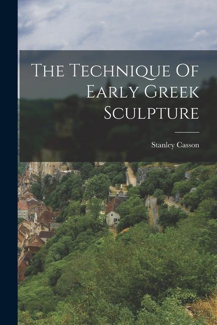 Vorderes Coverbild The Technique Of Early Greek Sculpture