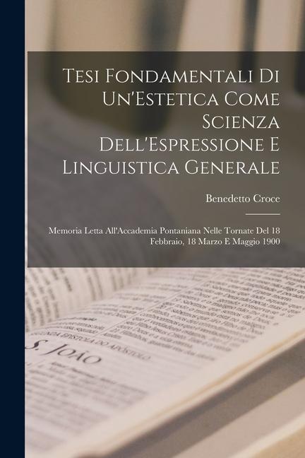 Vorderes Coverbild Tesi Fondamentali Di Un'Estetica Come Scienza Dell'Espressione E Linguistica Generale: Memoria Letta All'Accademia Pontaniana Nelle Tornate Del 18 Feb