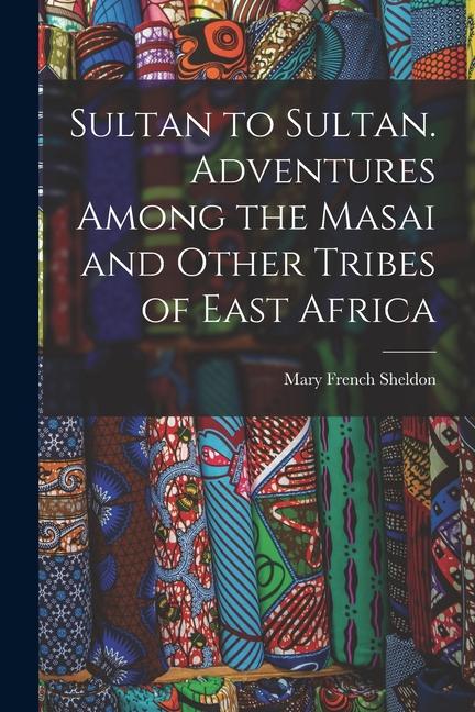 Vorderes Coverbild Sultan to Sultan. Adventures Among the Masai and Other Tribes of East Africa