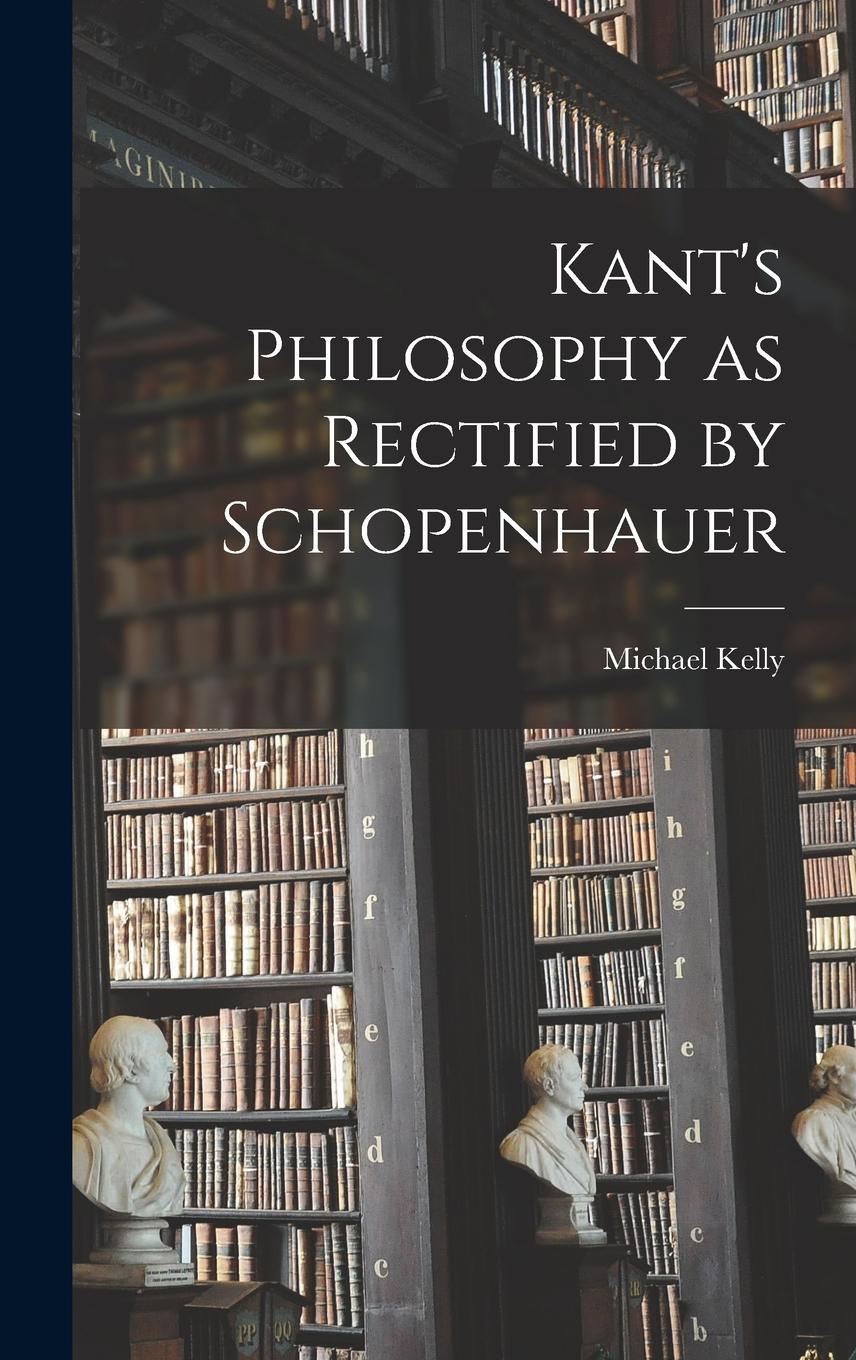 Vorderes Coverbild Kant's Philosophy as Rectified by Schopenhauer