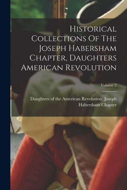 Vorderes Coverbild Historical Collections Of The Joseph Habersham Chapter, Daughters American Revolution; Volume 2