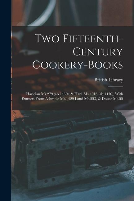 Vorderes Coverbild Two Fifteenth-century Cookery-books: Harleian Ms.279 (ab.1430), & Harl. Ms.4016 (ab.1450), With Extracts From Ashmole Ms.1429 Laud Ms.553, & Douce Ms.