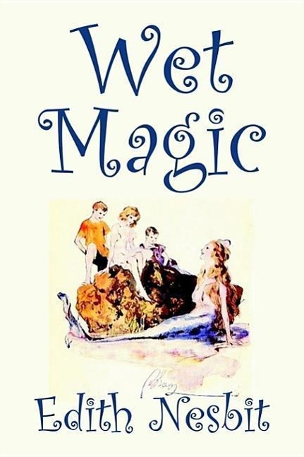 Vorderes Coverbild Wet Magic by Edith Nesbit, Fiction, Fantasy & Magic