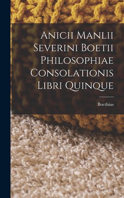 Vorderes Coverbild Anicii Manlii Severini Boetii Philosophiae Consolationis Libri Quinque