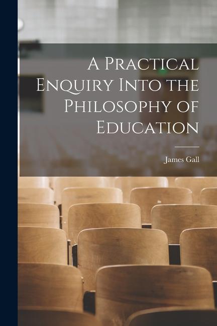 Vorderes Coverbild A Practical Enquiry Into the Philosophy of Education