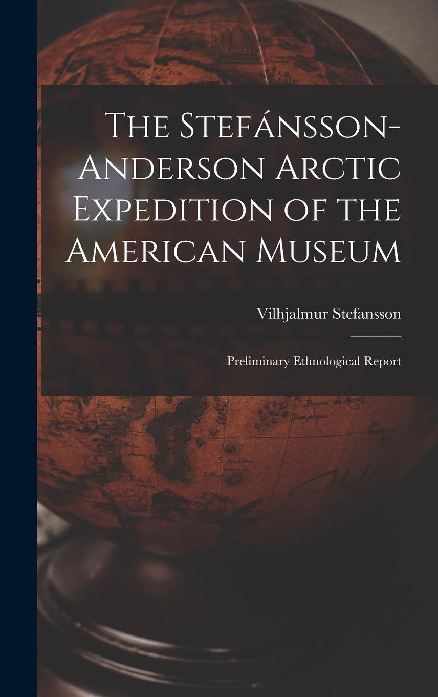 Vorderes Coverbild The Stefánsson-Anderson Arctic Expedition of the American Museum: Preliminary Ethnological Report