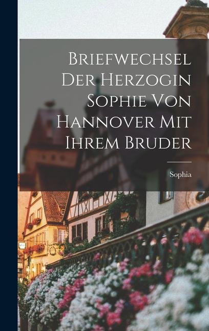 Vorderes Coverbild Briefwechsel Der Herzogin Sophie Von Hannover Mit Ihrem Bruder