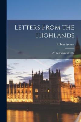 Vorderes Coverbild Letters From the Highlands: Or, the Famine of 1847