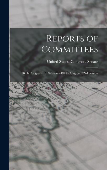 Vorderes Coverbild Reports of Committees: 30Th Congress, 1St Session - 48Th Congress, 2Nd Session