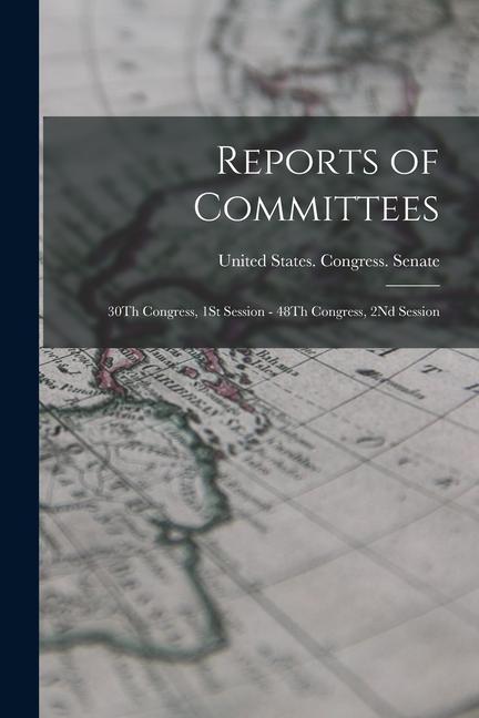 Vorderes Coverbild Reports of Committees: 30Th Congress, 1St Session - 48Th Congress, 2Nd Session