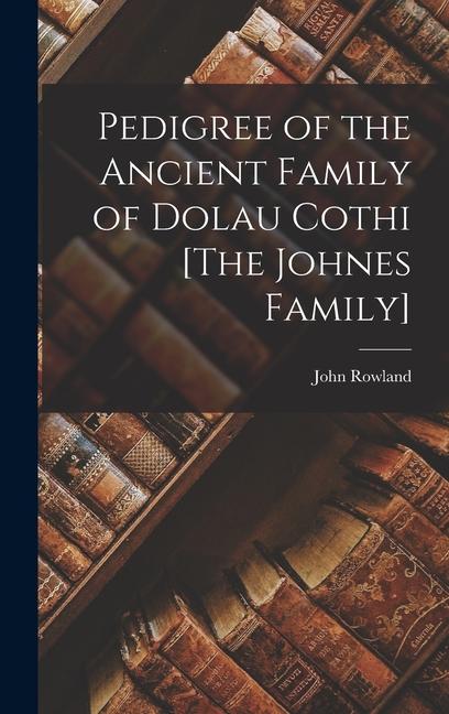 Vorderes Coverbild Pedigree of the Ancient Family of Dolau Cothi [The Johnes Family]