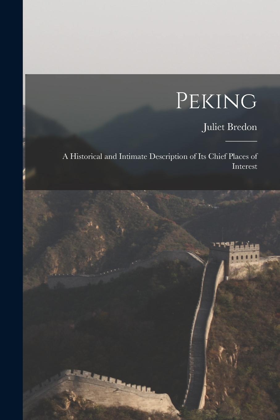 Vorderes Coverbild Peking; a Historical and Intimate Description of its Chief Places of Interest