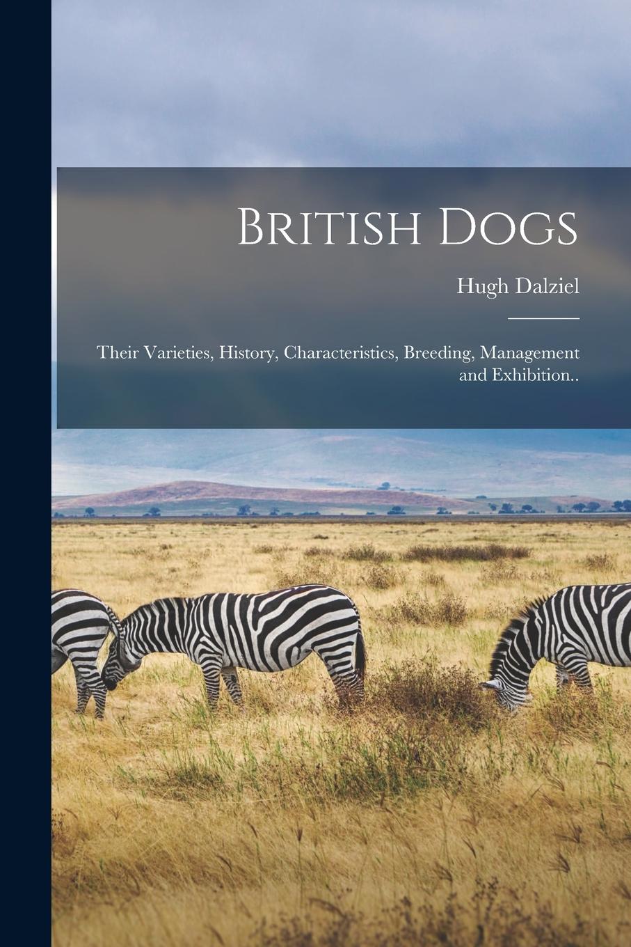Vorderes Coverbild British Dogs; Their Varieties, History, Characteristics, Breeding, Management and Exhibition..