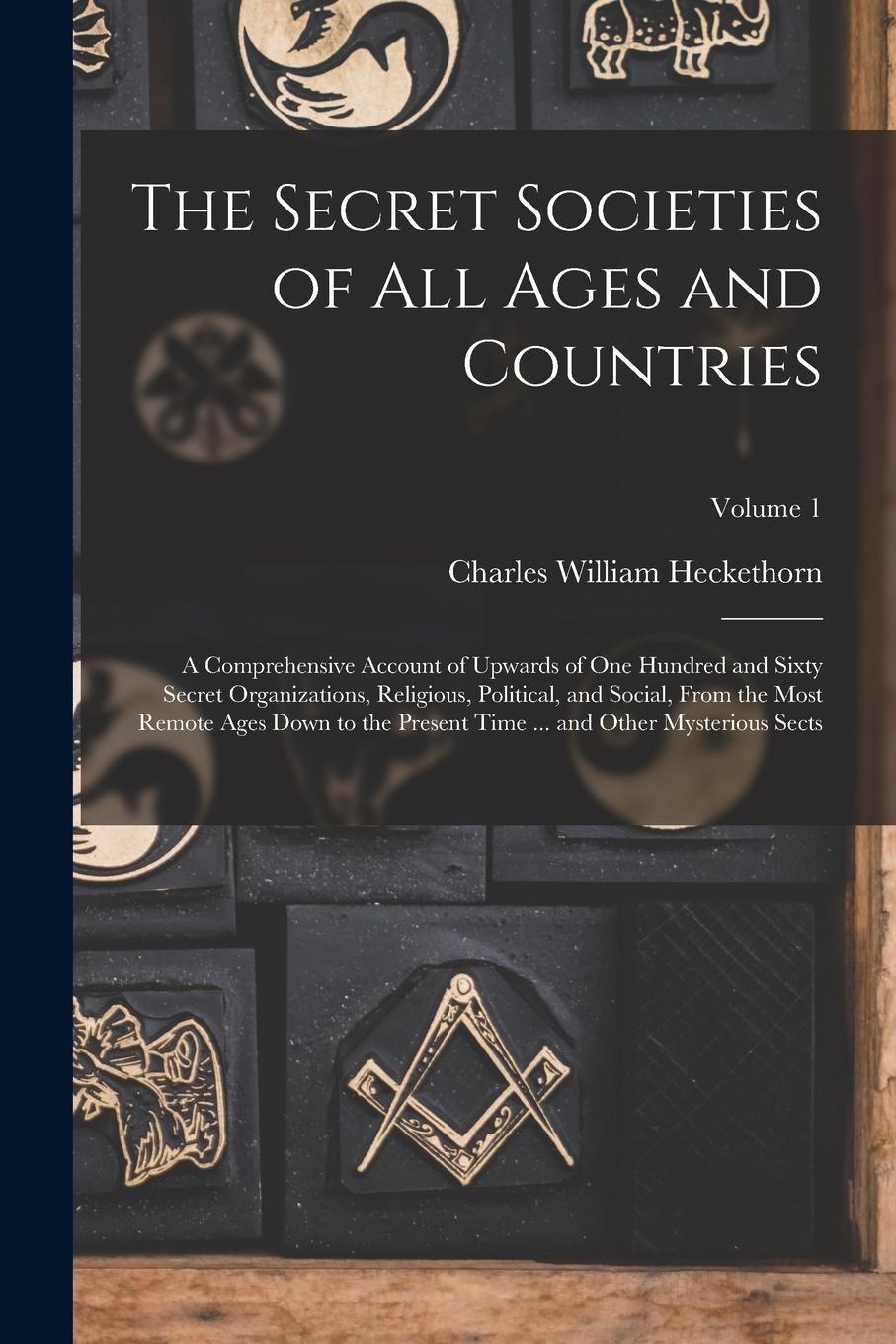 Vorderes Coverbild The Secret Societies of all Ages and Countries: A Comprehensive Account of Upwards of one Hundred and Sixty Secret Organizations, Religious, Political