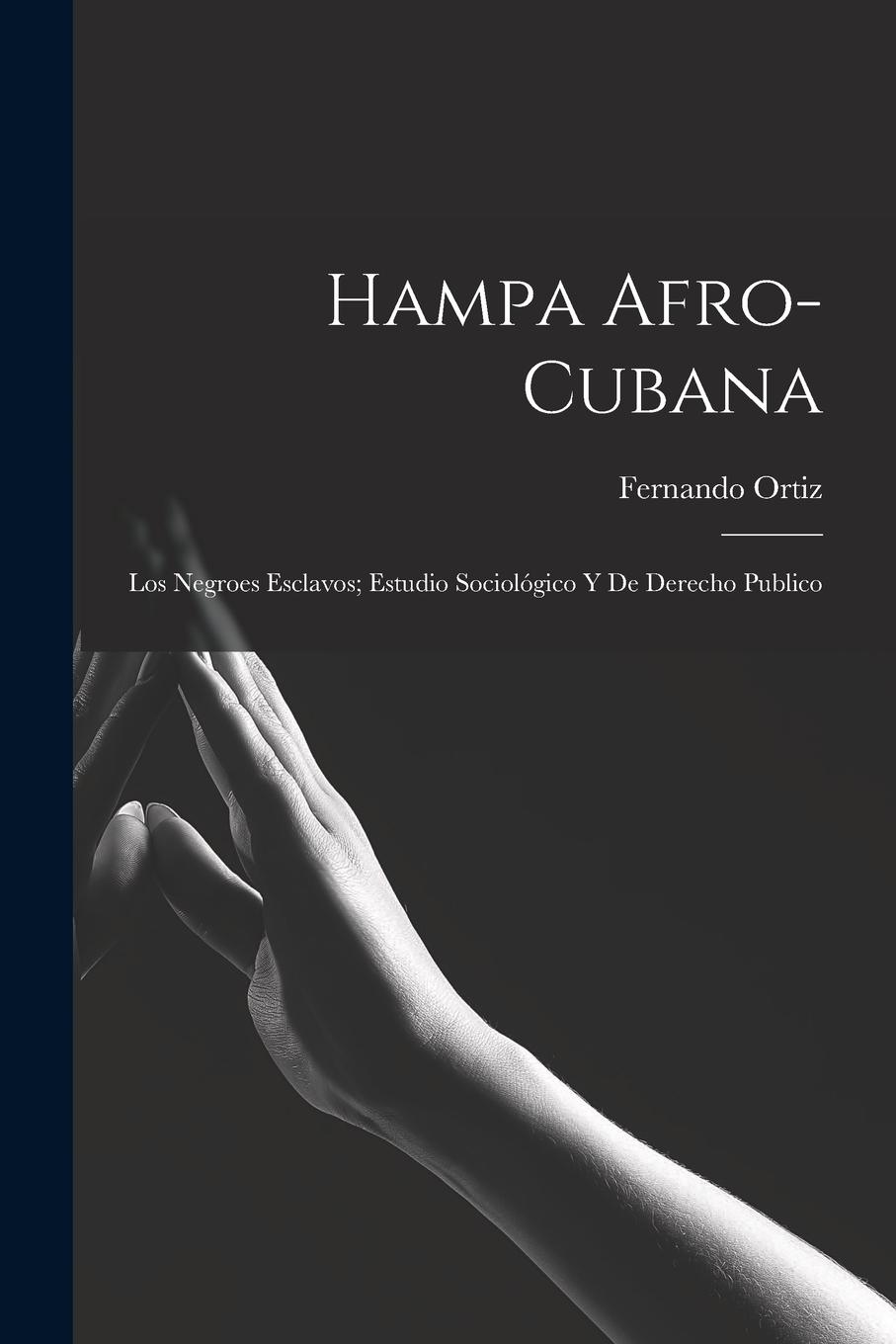 Vorderes Coverbild Hampa afro-cubana: Los negroes esclavos; estudio sociológico y de derecho publico