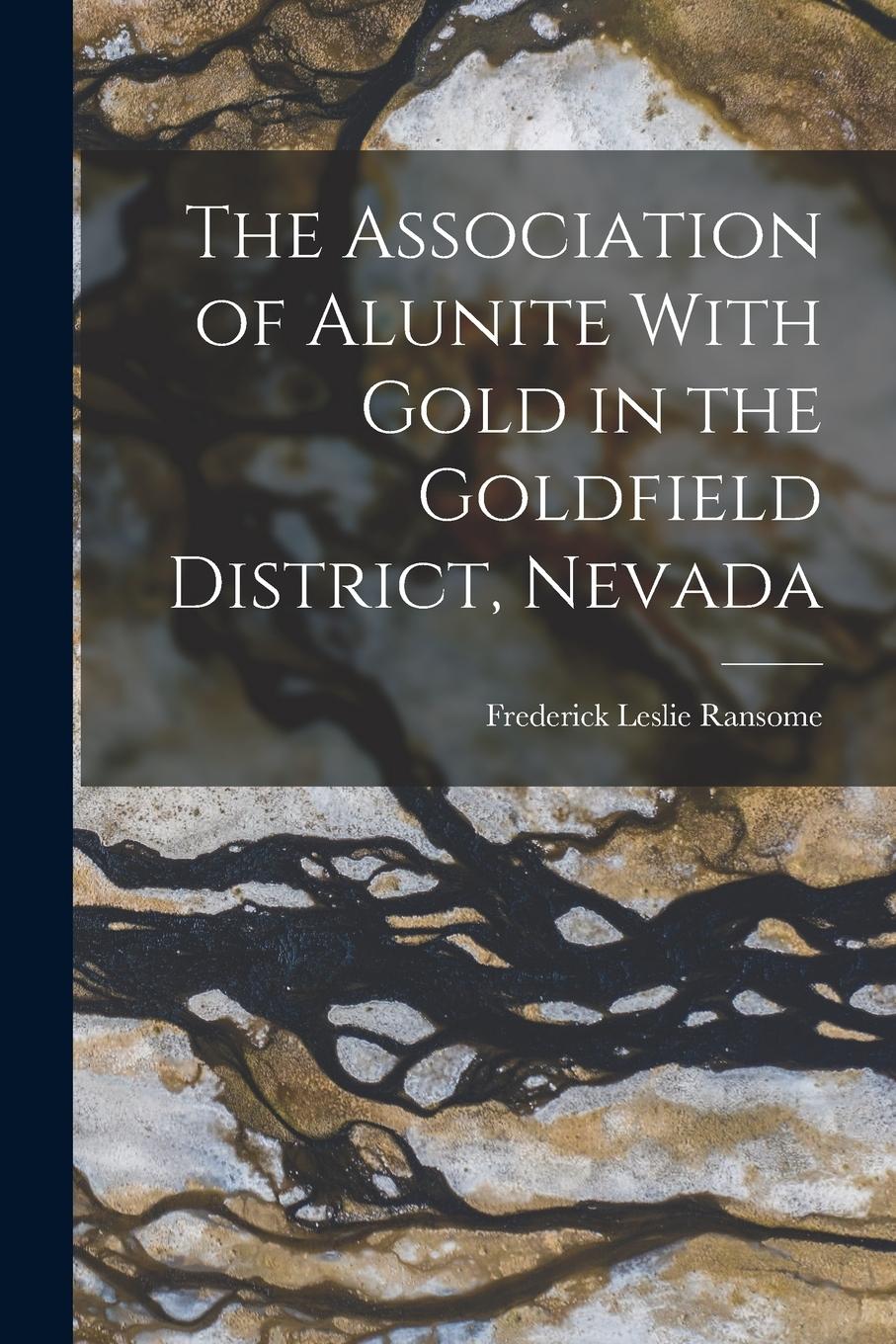 Vorderes Coverbild The Association of Alunite With Gold in the Goldfield District, Nevada