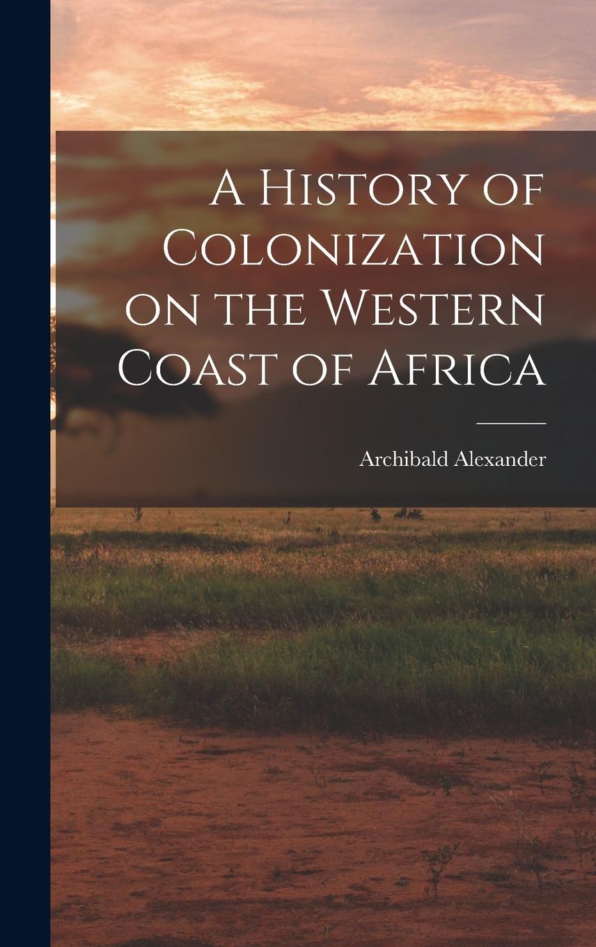 Vorderes Coverbild A History of Colonization on the Western Coast of Africa