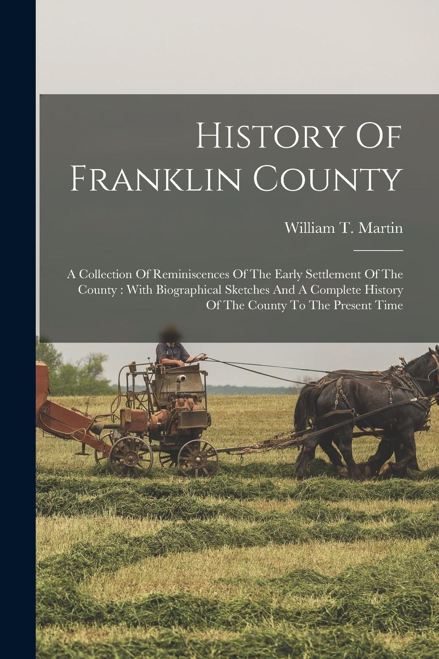 Vorderes Coverbild History Of Franklin County: A Collection Of Reminiscences Of The Early Settlement Of The County: With Biographical Sketches And A Complete History