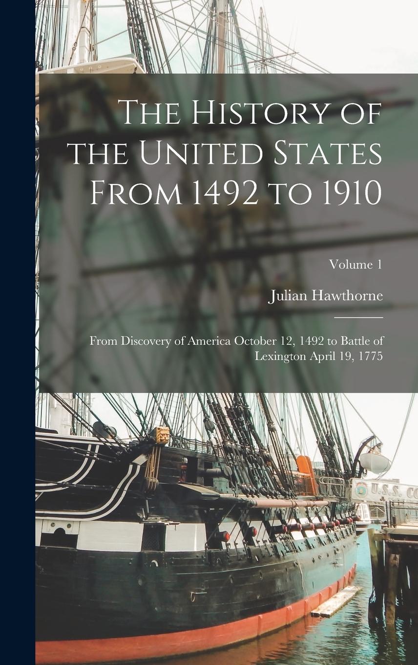 Vorderes Coverbild The History of the United States From 1492 to 1910: From Discovery of America October 12, 1492 to Battle of Lexington April 19, 1775; Volume 1