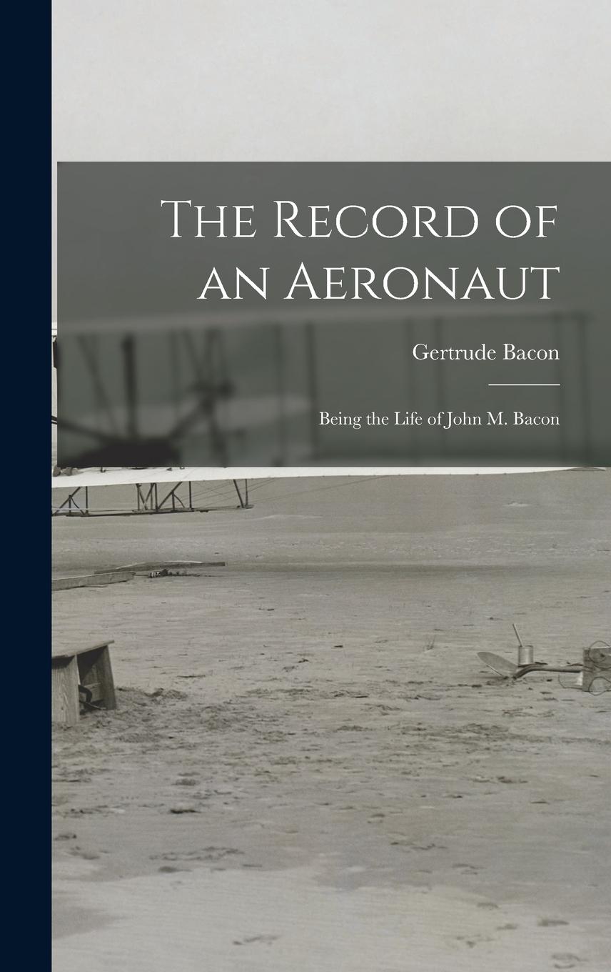 Vorderes Coverbild The Record of an Aeronaut: Being the Life of John M. Bacon
