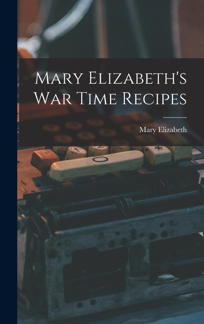Vorderes Coverbild Mary Elizabeth's War Time Recipes