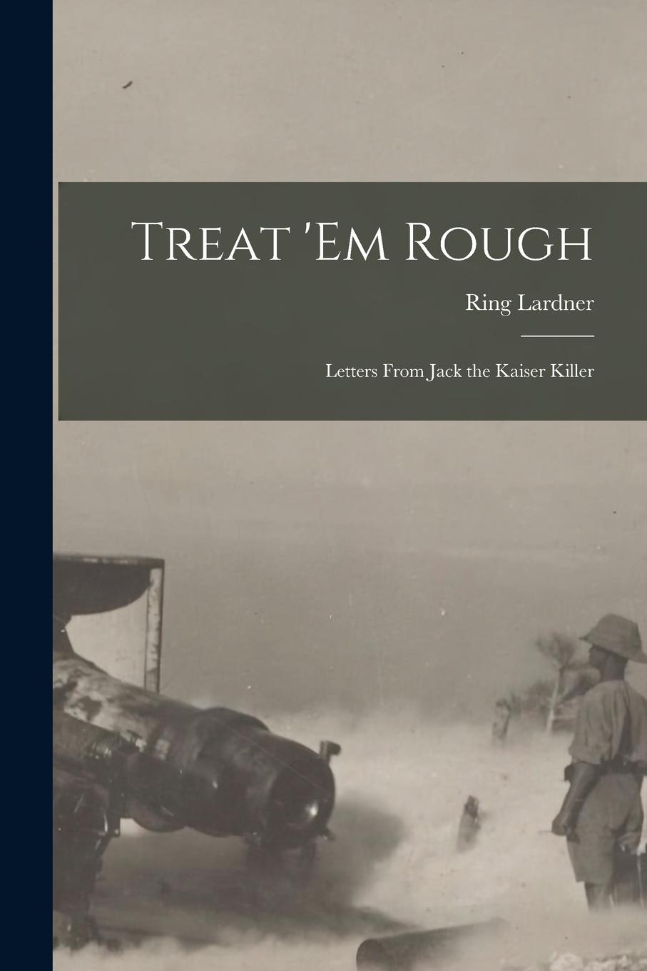 Vorderes Coverbild Treat 'em Rough: Letters from Jack the Kaiser Killer