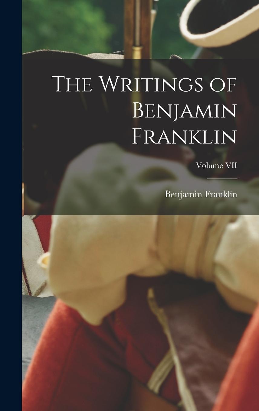 Vorderes Coverbild The Writings of Benjamin Franklin; Volume VII
