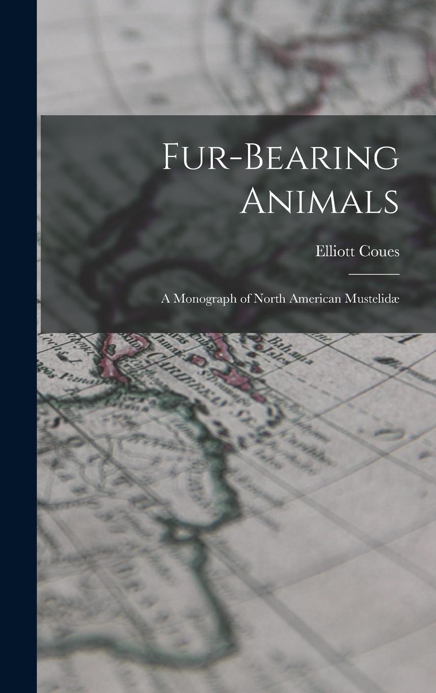 Vorderes Coverbild Fur-Bearing Animals: A Monograph of North American Mustelidæ