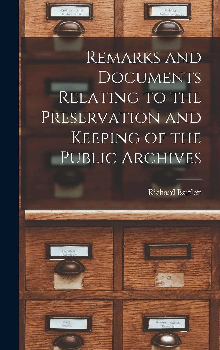 Vorderes Coverbild Remarks and Documents Relating to the Preservation and Keeping of the Public Archives