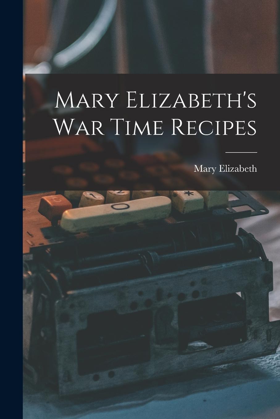 Vorderes Coverbild Mary Elizabeth's War Time Recipes