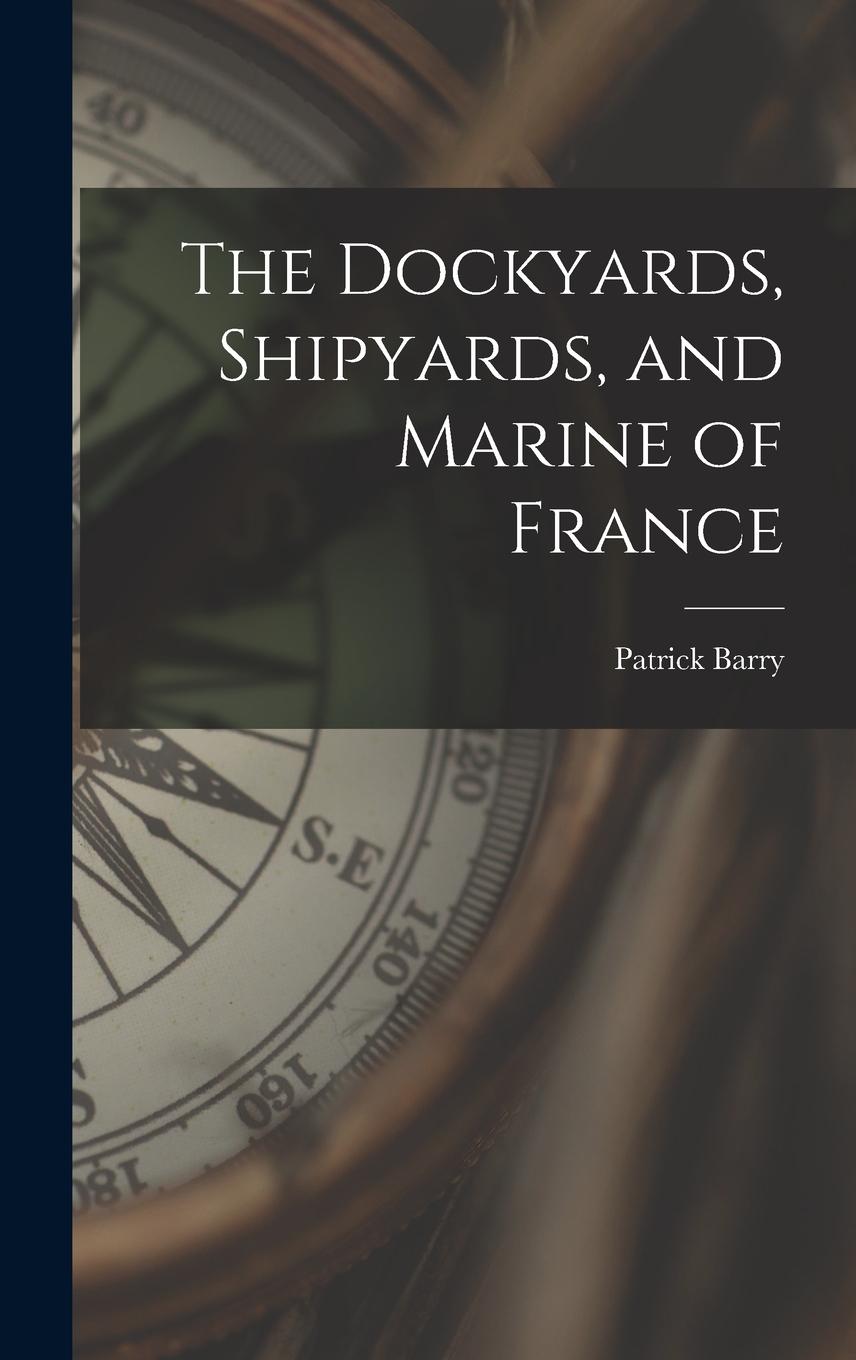Vorderes Coverbild The Dockyards, Shipyards, and Marine of France