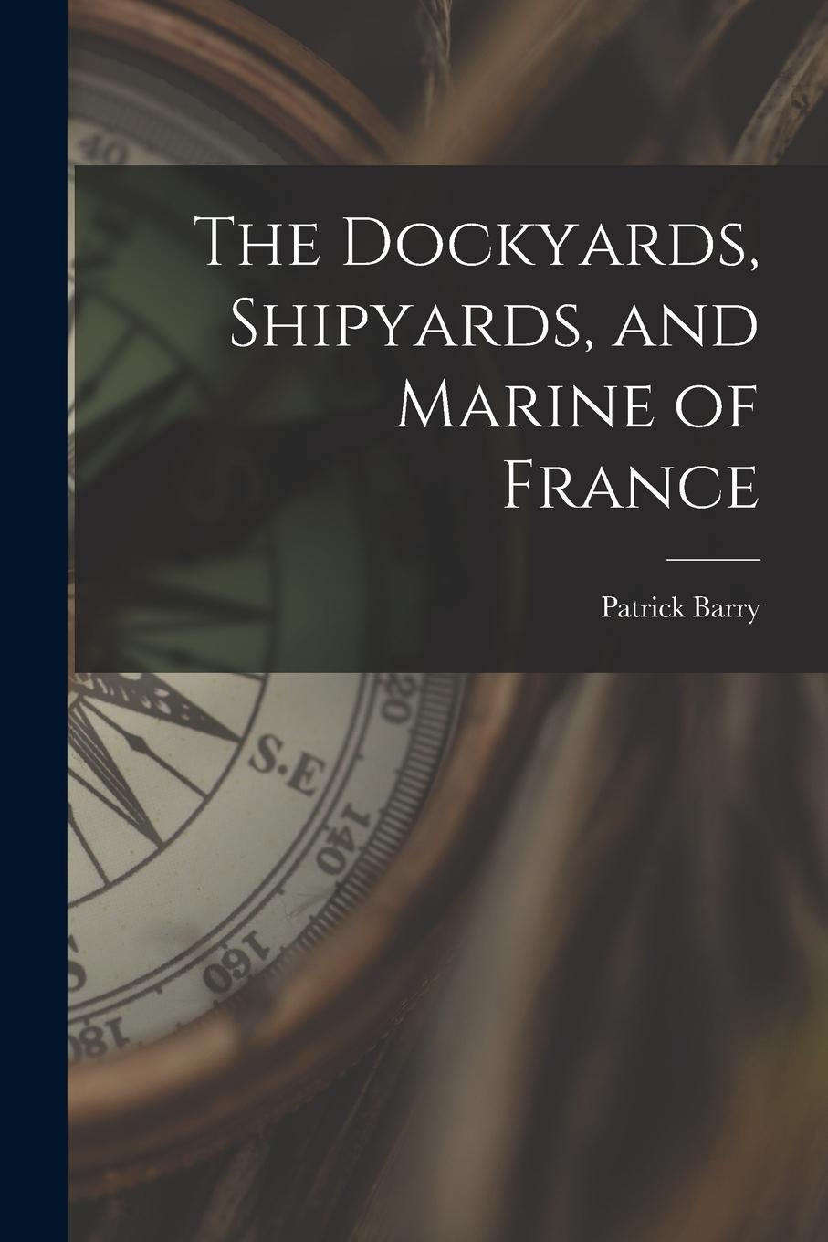 Vorderes Coverbild The Dockyards, Shipyards, and Marine of France