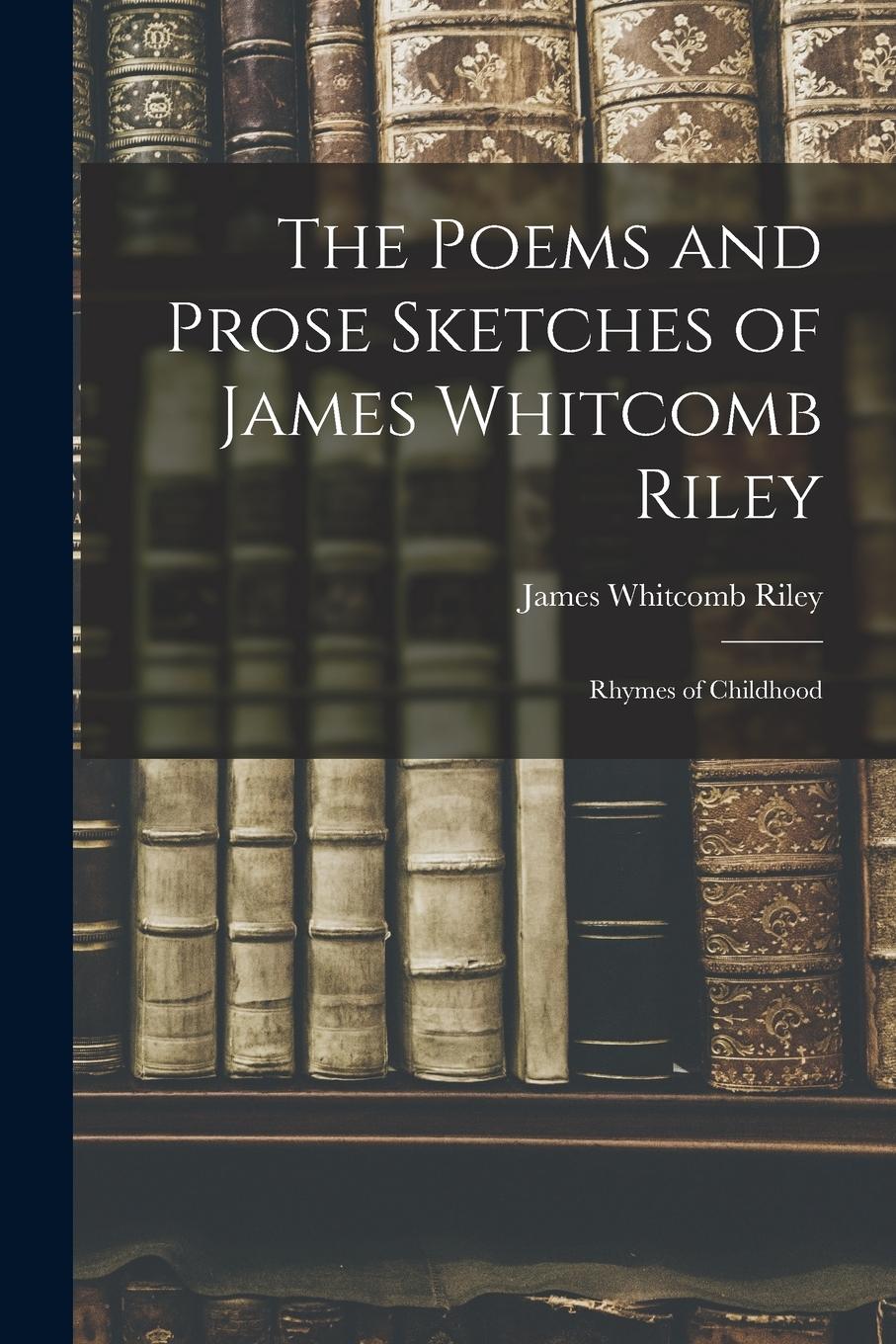 Vorderes Coverbild The Poems and Prose Sketches of James Whitcomb Riley: Rhymes of Childhood