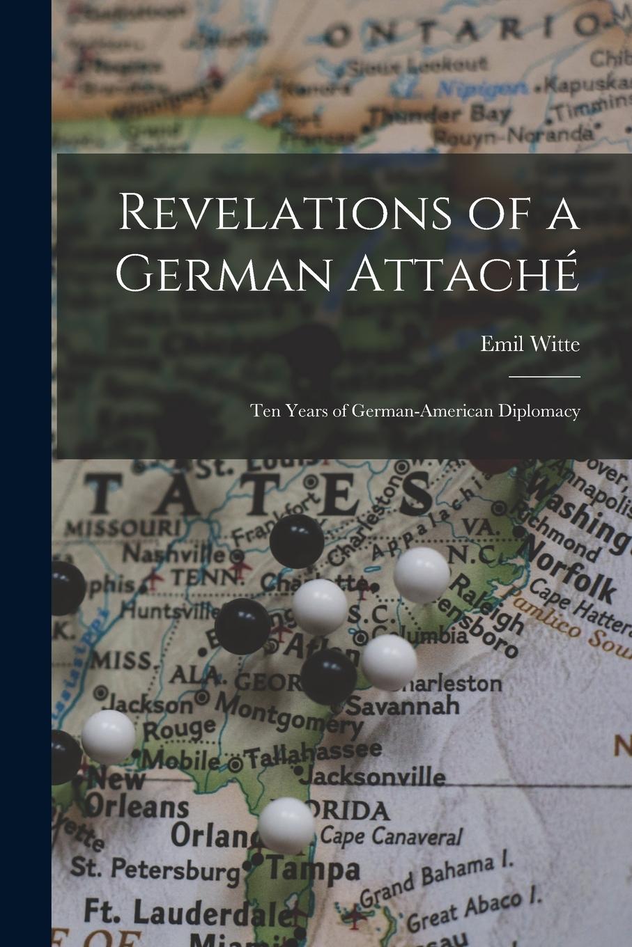 Vorderes Coverbild Revelations of a German Attaché: Ten Years of German-American Diplomacy