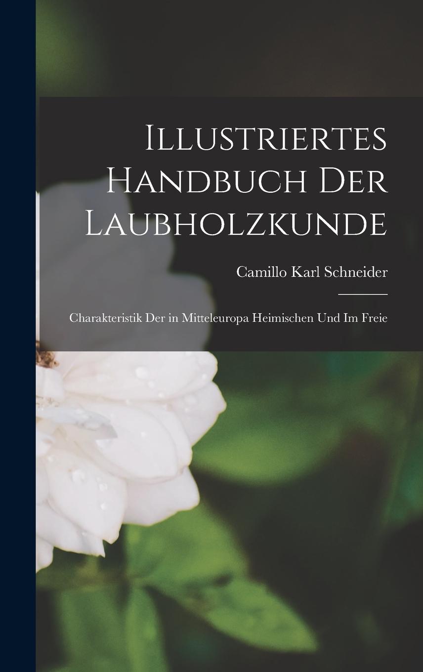 Vorderes Coverbild Illustriertes Handbuch der Laubholzkunde: Charakteristik der in Mitteleuropa Heimischen und im Freie