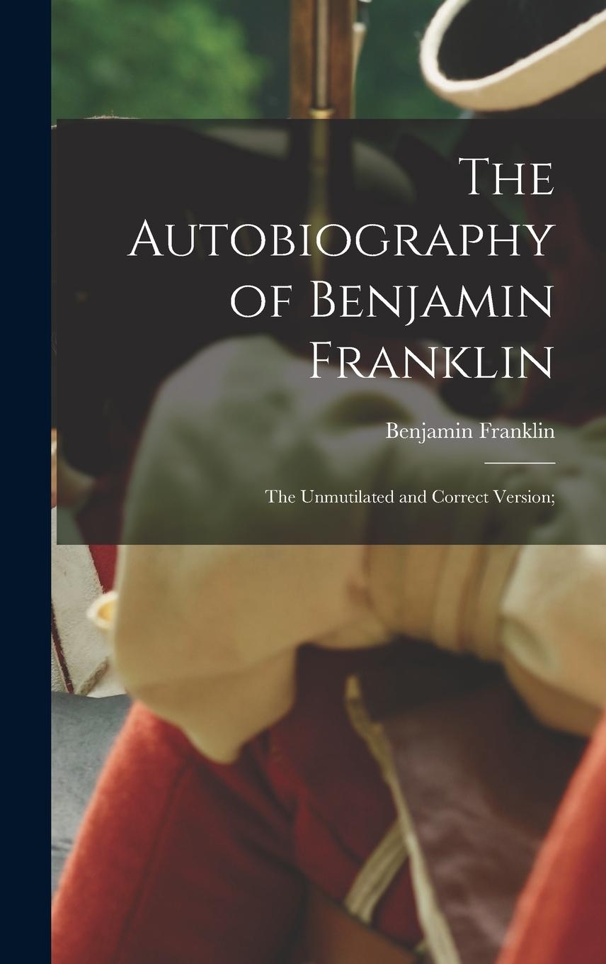 Vorderes Coverbild The Autobiography of Benjamin Franklin; The Unmutilated and Correct Version;