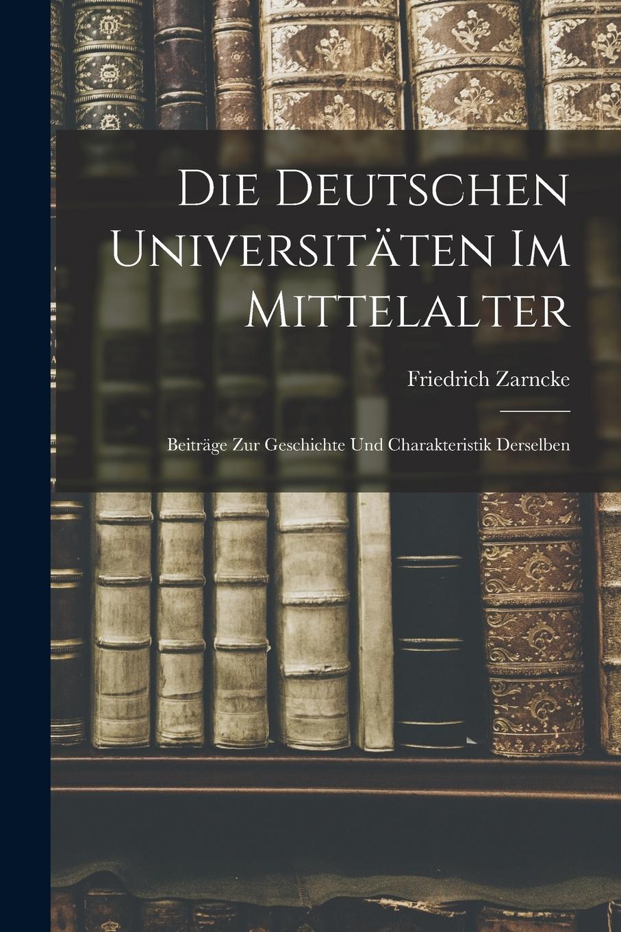 Vorderes Coverbild Die Deutschen Universitäten im Mittelalter: Beiträge zur Geschichte und Charakteristik Derselben