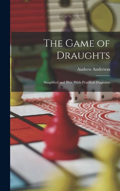 Vorderes Coverbild The Game of Draughts: Simplified and Illus. With Practical Diagrams