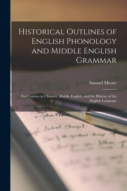 Vorderes Coverbild Historical Outlines of English Phonology and Middle English Grammar: For Courses in Chaucer, Middle English, and the History of the English Language