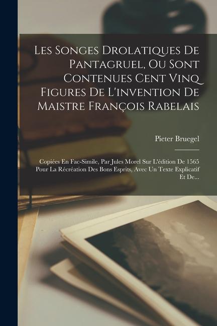 Vorderes Coverbild Les Songes Drolatiques De Pantagruel, Ou Sont Contenues Cent Vinq Figures De L'invention De Maistre François Rabelais: Copiées En Fac-Simile, Par Jule