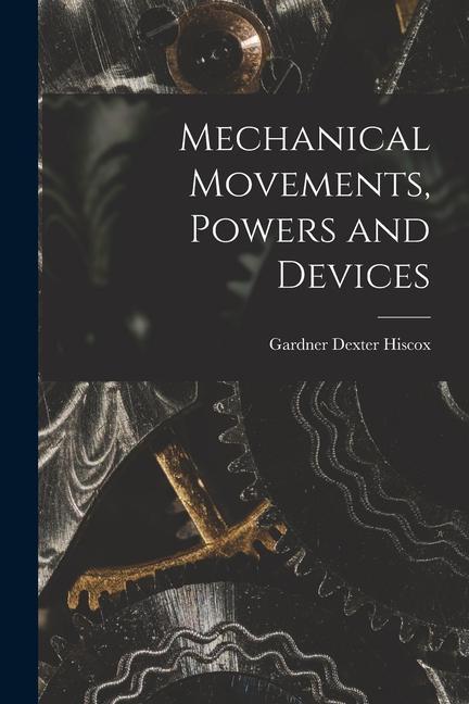 Vorderes Coverbild Mechanical Movements, Powers and Devices