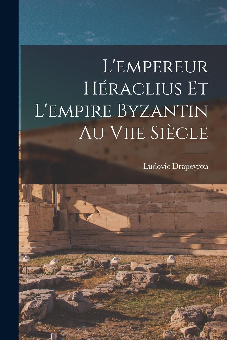 Vorderes Coverbild L'empereur Héraclius Et L'empire Byzantin Au Viie Siècle