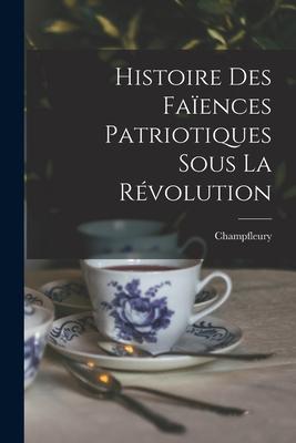 Vorderes Coverbild Histoire Des Faïences Patriotiques Sous La Révolution