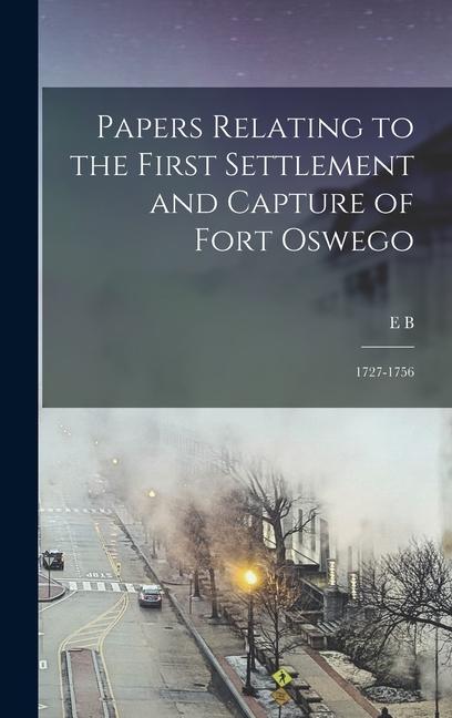 Vorderes Coverbild Papers Relating to the First Settlement and Capture of Fort Oswego: 1727-1756