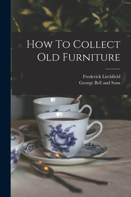 Vorderes Coverbild How To Collect Old Furniture