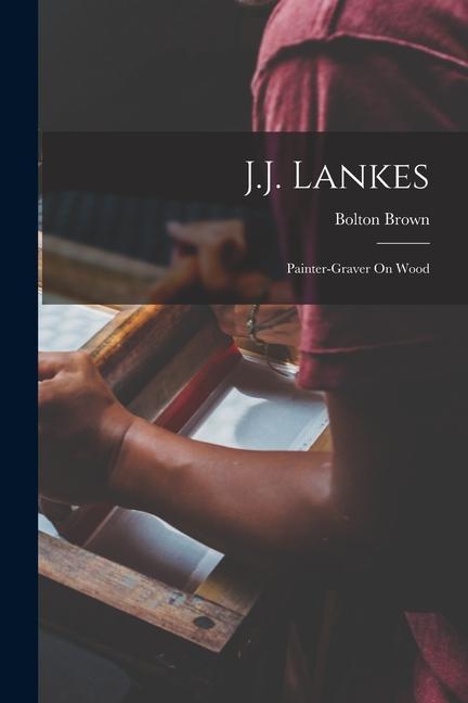 Vorderes Coverbild J.J. Lankes: Painter-Graver On Wood