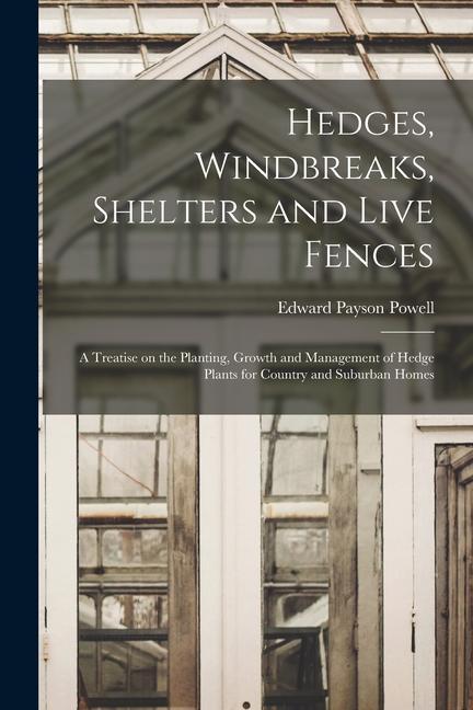 Vorderes Coverbild Hedges, Windbreaks, Shelters and Live Fences; a Treatise on the Planting, Growth and Management of Hedge Plants for Country and Suburban Homes